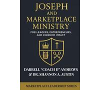 Joseph and Marketplace Ministry: Leadership, Entrepreneurship, and Kingdom Impact: Practical guide to marketplace ministry, biblical leadership, & Kingdom entrepreneurship, executives and leaders