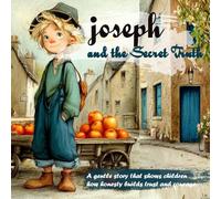 Joseph and the Secret Truth: A gentle story that shows children how honesty builds trust and courage.