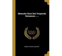 Joseph-Antoine Salzmann Manuale Chori Seu Vesperale Romanum ...... (Tascabile)