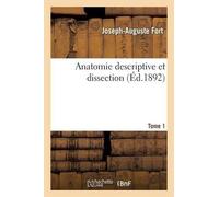 Joseph-Auguste Fort Anatomie Descriptive Et Dissection Tome 1 (Tascabile)
