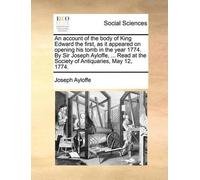 Joseph Ayloffe An Account of the Body of King Edward the First, as I (Tascabile)