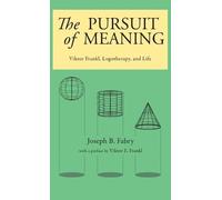The Pursuit of Meaning: Viktor Frankl, Logotherapy, and Life