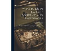 Joseph B Lawrence What to Do in Cases of Accidents and Emergencies (Tascabile)