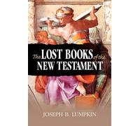Joseph B. Lumpkin The Lost Books of the New Testament (Tascabile)