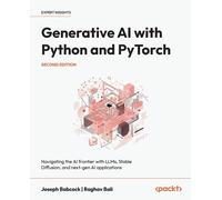 Generative AI with Python and PyTorch: Navigating the AI frontier with LLMs, Stable Diffusion, and next-gen AI applications
