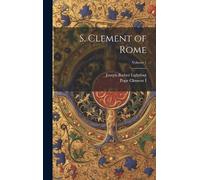 Joseph Barber 1828-1889 Lightfoo S. Clement of Rome; Volume (Copertina rigida)