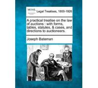 Joseph Bateman A Practical Treatise on the Law of Auctions (Tascabile)