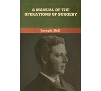 Joseph Bell A Manual of the Operations of Surgery (Tascabile)