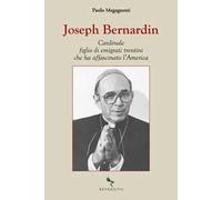 Joseph Bernardin. Cardinale figlio di emigrati trentini che ha affascinato l'America
