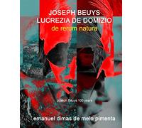 Joseph Beuys and Lucrezia De Domizio: De Rerum Natura