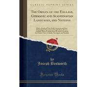 Joseph Bosworth The Origin of the English, Germanic and Scandinavian (Tascabile)
