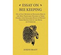 Joseph Bradt Essay on Bee Keeping - Or an Easy Method of Managing Be (Tascabile)