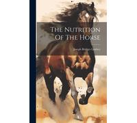 Joseph Bridges Lindsey The Nutrition Of The Horse (Copertina rigida)