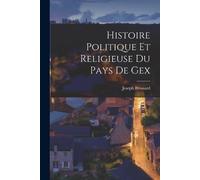 Joseph Brossard Histoire Politique Et Religieuse Du Pays De Gex (Tascabile)