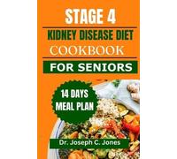 Joseph C Jones Stage 4 Kidney Disease Diet Cookbook for Seniors (Tascabile)
