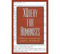 Joseph C. Wicentowski Clifford B. Anderson XQuery for Humanists (Tascabile)
