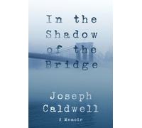 Joseph Caldwell In the Shadow of the Bridge: A Memoir (Tascabile)