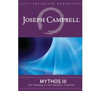 Joseph Campbell: Mythos III: The Shaping of the Western Tradition