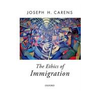 Joseph Carens The Ethics of Immigration (Tascabile) Oxford Political Theory