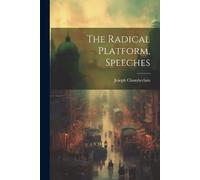 Joseph Chamberlain The Radical Platform, Speeches (Tascabile)