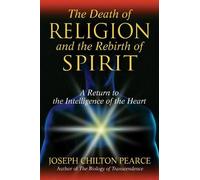 Joseph Chilton Pearc The Death of Religion and the Rebirth of Spiri (Tascabile)