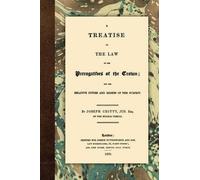 Joseph Chitty A Treatise on the Law of the Prerogatives of the Crown (Tascabile)