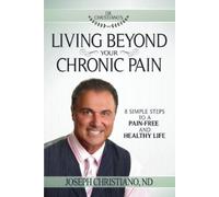 Joseph Christiano Living Beyond Your Chronic Pain (Tascabile)