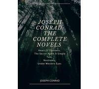 Joseph Conrad: The Complete Novels: Heart Of Darkness, The Secret Agent A Simple Tale, Nostromo, Under Western Eyes.