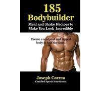 Joseph Correa 185 Bodybuilding Meal and Shake Recipes to Make You Lo (Tascabile)