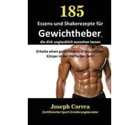 Joseph Correa 185 Essens-und Shakerezepte für Gewichtheber, die dich (Tascabile)