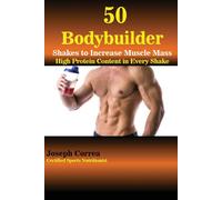 Joseph Correa 50 Bodybuilder Shakes to Increase Muscle Mass: High Pr (Tascabile)