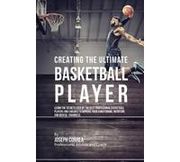 Joseph Correa Creating the Ultimate Basketball Player (Tascabile)