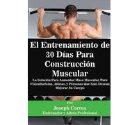 Joseph Correa El Entrenamiento de 30 Días Para Construcción Muscular (Tascabile)