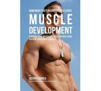 Joseph Correa Homemade Protein Bars to Accelerate Muscle Development (Tascabile)