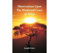 Joseph Corry Observations Upon The Windward Coast Of Africa (Tascabile)