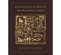 Joseph Crane Astrological Roots: The Hellenistic Legacy (Tascabile)