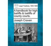 Joseph Craven A Handbook for High Bailiffs & Bailiffs of County Cour (Tascabile)