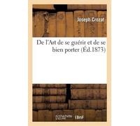 Joseph Crozat de l'Art de Se Guérir Et de Se Bien Porter (Tascabile) Sciences