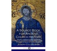 Joseph Cullen Ayer A Source Book for Ancient Church History (Tascabile)