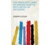 Joseph Cutler The Insolvent Laws Of Massachusetts (Tascabile)