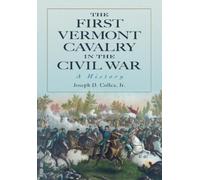 Joseph D. Collea The First Vermont Cavalry in the Civil War (Tascabile)