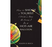 Joseph D Reich How to Shoot a Tourist (With a Bow & Arrow) In a Hot- (Tascabile)
