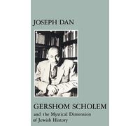 Joseph Dan Gershom Scholem and the Mystical Dimension of Jewish Hist (Tascabile)