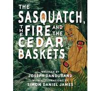 Joseph Dandurand The Sasquatch, the Fire and the Cedar Baskets (Tascabile)