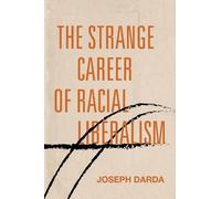 Joseph Darda The Strange Career of Racial Liberalism (Tascabile) Post45