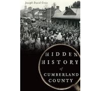 Joseph David Cress Hidden History of Cumberland County (Tascabile)