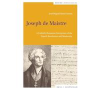 Joseph de Maistre: A Catholic Humanist Interpreter of the French Revolution and Modernity