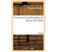 Joseph de Maistre Examen de la Philosophie de Bacon T. II (Tascabile)