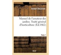 Joseph Decaisne Manuel de l'Amateur Des Jardins. Traité Général d'Ho (Tascabile)