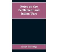 Joseph Doddridg Notes on the settlement and Indian wars of the weste (Tascabile)